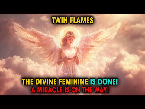 Twin Flame: The Divine Feminine Has Finished Her Journey — A Miracle Is About to Unfold