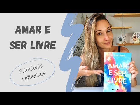 AMAR E SER LIVRE | Principais reflexões do livro para melhorar nossas relações