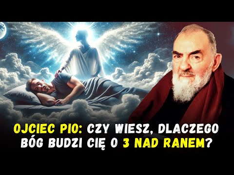 OJCIEC PIO: CZY WIESZ, DLACZEGO BÓG BUDZI CIĘ O 3 NAD RANEM?