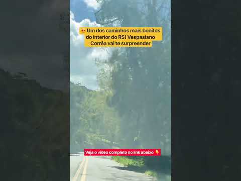 Um dos caminhos mais bonitos do interior do RS! Vespasiano Corrêa vai te surpreender.