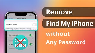 [3 Ways] How to Remove Find My iPhone without ANY Password 2023