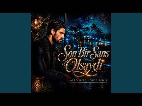 Son Bir Şans Olsaydı - Afro Deep House Versiyon