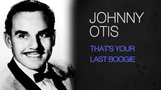 'Johnny Otis - THAT''S YOUR LAST BOOGIE'