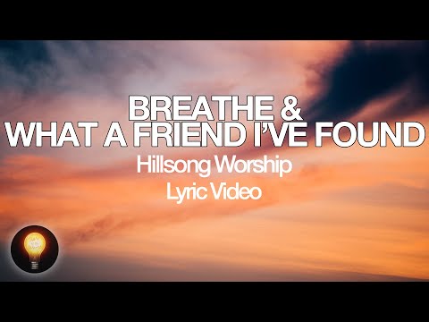 Breathe / What A Friend I've Found - Hillsong Worship (Lyrics)