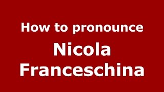How to pronounce Nicola Franceschina