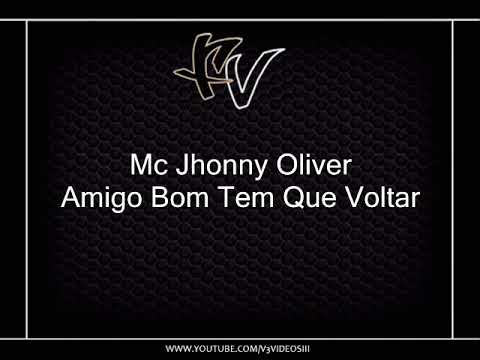 Mc Jhonny Oliver - Amigo Bom Tem Que Voltar [BRASILIA]
