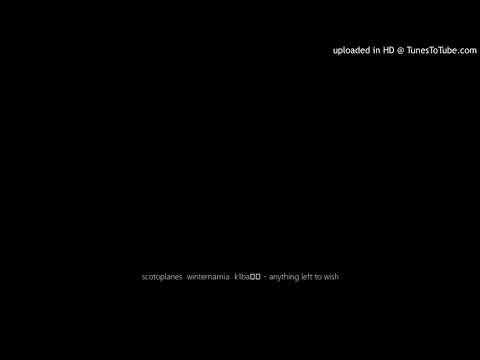 scotoplanes  winternarnia  k1ba孤独 - anything left to wish