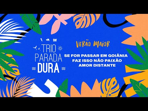Trio Parada Dura - Se For Passar em Goiânia/Faz Isso Não Paixão/Amor Distante | Verão Maior