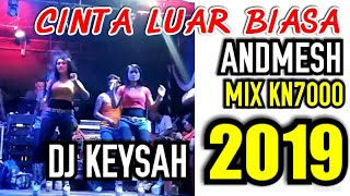 Download lagu CINTA LUAR BIASA (ANDMESH) MIX KN7000 KEYSAH DANCER JULI 2019 LIVE DJ PUTRA LDF mp3