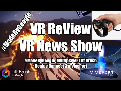 VR ReView is VR News! #MadeByGoogle, Multiplayer Tilt Brush, Oculus Connect 3 & VivePort