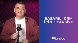Başarılı CRM için 5 Tavsiye