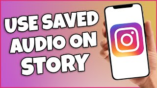 How To Use Saved Audio On Instagram Story