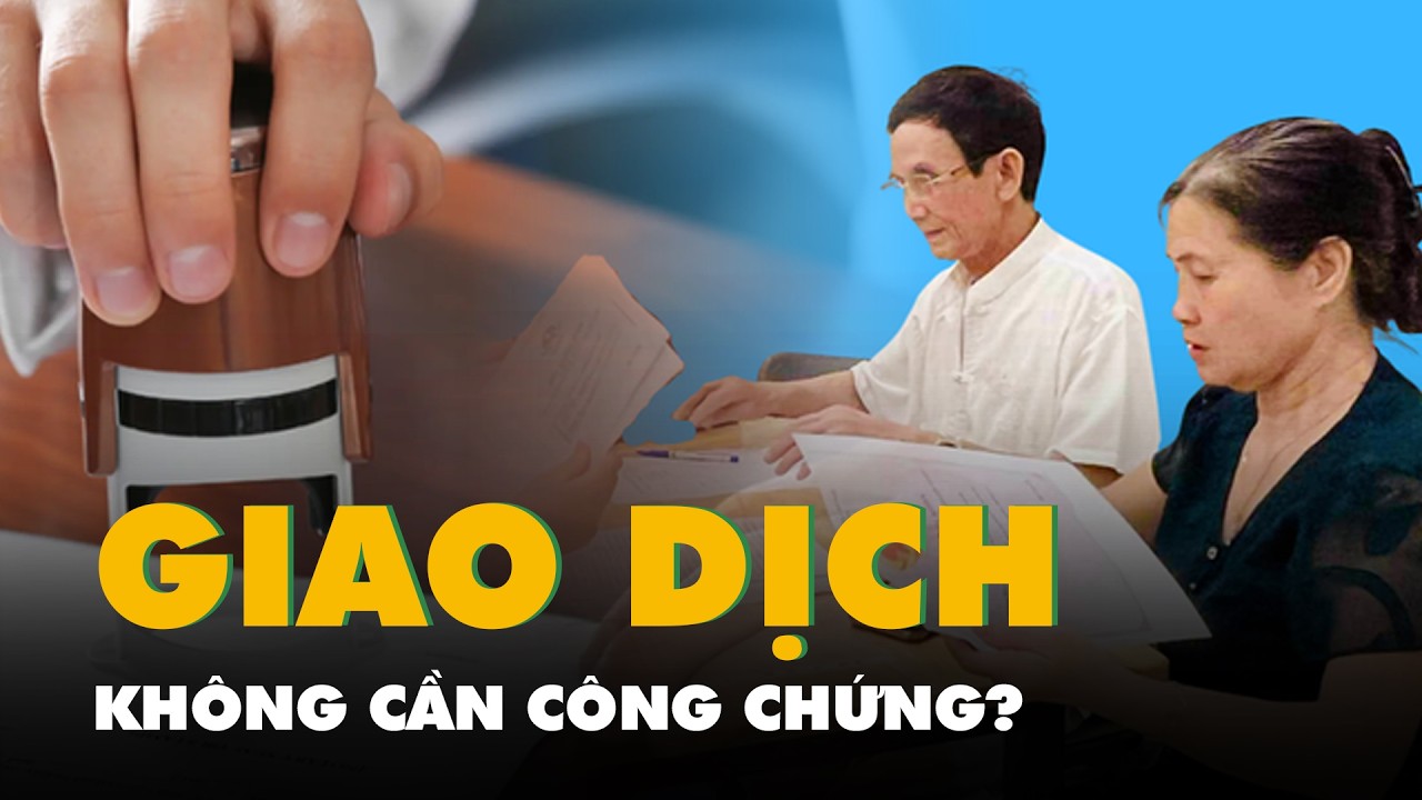 Những loại giao dịch nào buộc phải công chứng, giao dịch nào không cần công chứng từ năm sau?