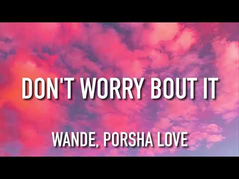 Wande, Porsha Love - Don't Worry Bout It (Lyrics)
