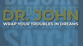 Dr. John - Wrap Your Troubles In Dreams (Official Audio)
