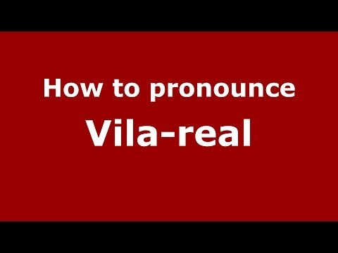 How to pronounce Vila-real (Spanish/Spain) - PronounceNames.com