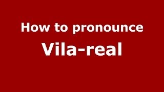 How to pronounce Vila-Real