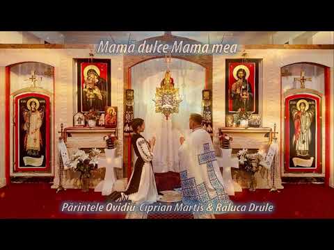 Mamă dulce Mama mea! Părintele Ovidiu-Ciprian Marțiș & Raluca Drule