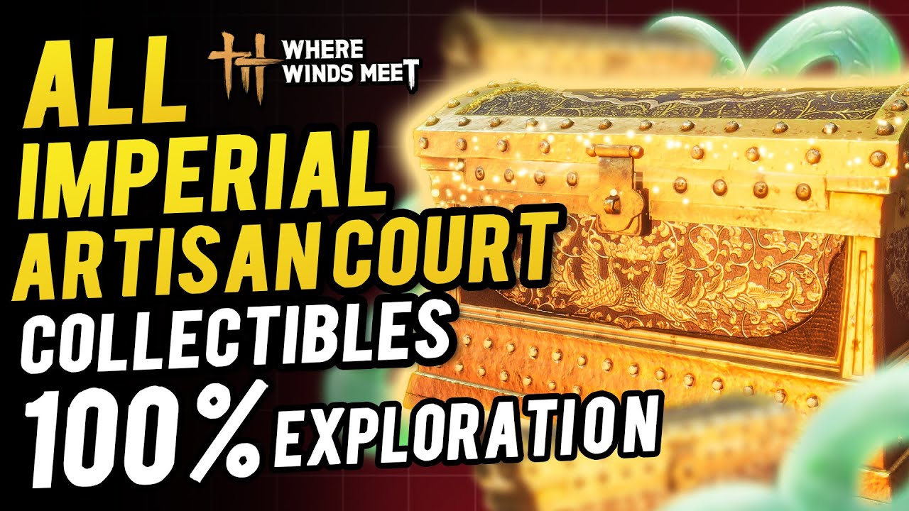 Imperial Artisan Court ~ 100% Exploration All Collectibles & Chest Locations | Where Winds Meet