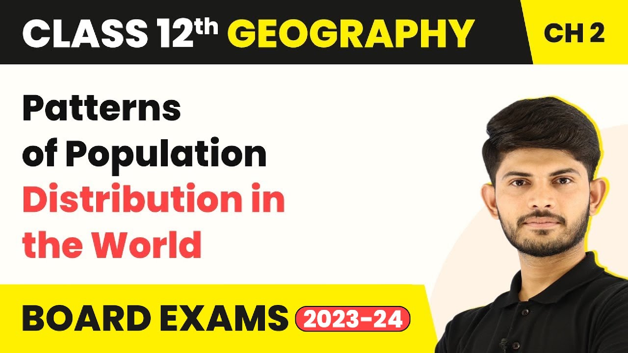 Patterns of Population Distribution World The World Population - Unit 2 | Class 12 Geography 2023-24