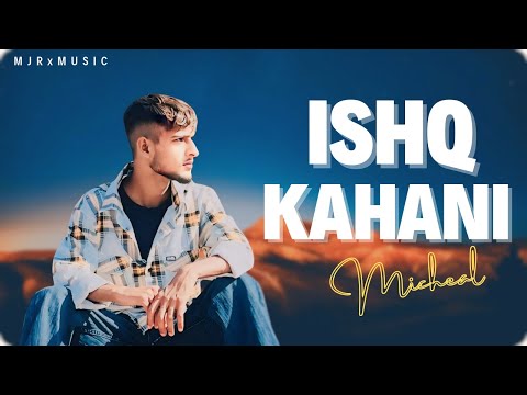 ISHQ KAHANI ( lyrical video ) | Micheal | MJR | MJRxMUSIC | punjabi new song | Latest Punjabi Songs