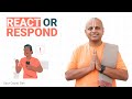 REACT Or RESPOND By Gaur Gopal Das
