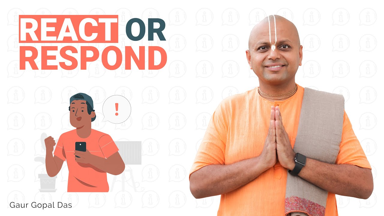 REACT or RESPOND by Gaur Gopal Das