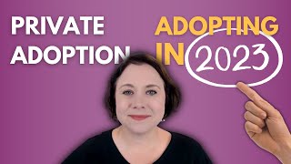 Private Adoption, Adopting in 2023