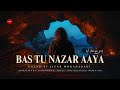 Bas Tu Nazar Aya بس تُو نظر آیا Sufi Devotional Kalam