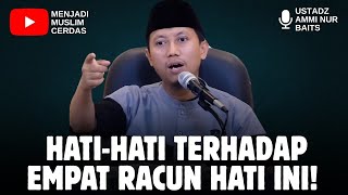 Download lagu HATI-HATI DENGAN 4 RACUN HATI INI | USTADZ AMMI NUR BAITS  mp3