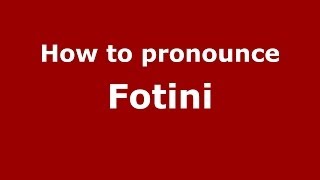 How to pronounce Fotini