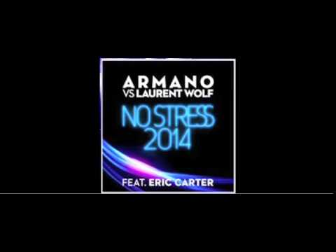 ARMANO VS LAURENT WOLF FEAT. ERIC CARTER - NO STRESS 2K14 (RADIO EDIT)