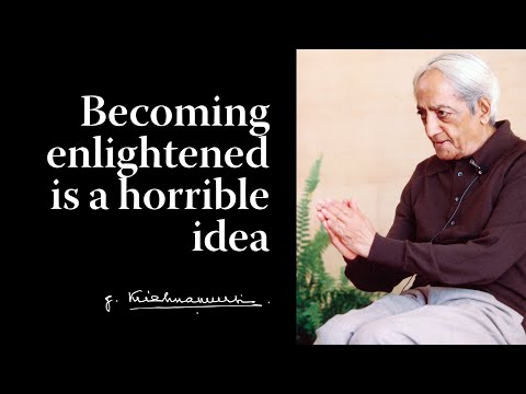 Becoming enlightened is a horrible idea | Krishnamurti