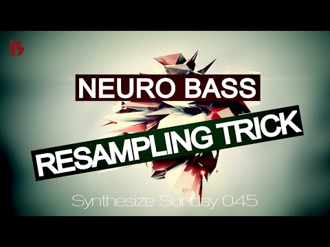 Synthesize Sunday 045 - Neuro Bass Resampling Trick [FREE DOWNLOAD]