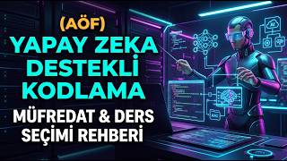 (AÖF) Yapay Zekâ Destekli Kodlama Müfredat Analizi & Stratejik Ders Seçimi Rehbe