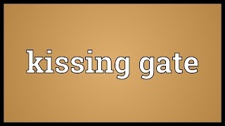 Kissing gate Meaning