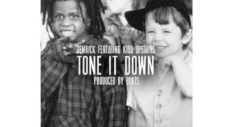 Demrick Ft. Kidd Upstairs - Tone it Down