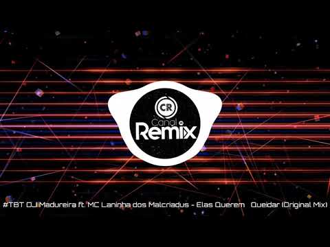 #TBT DJ Madureira ft. MC Laninha dos Malcriadus - Elas Querem é Queidar (Original Mix)