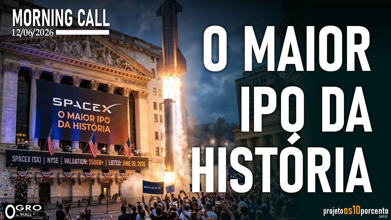 Morning Call - Sexta-feira, 12/06/2026 - SpaceX: O Maior IPO da História!