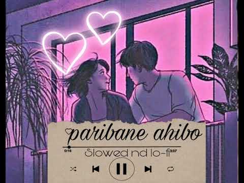 paribane ahibo||slowed and lo-fi||#assamese ||karan das|aarxslan||Monmayuri Bora