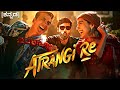 Atrangi Re (2021) | Atrangi Re Movie Explained In Kannada | ಕನ್ನಡ