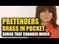 Songs that Changed Music: Pretenders - Brass In Pocket
