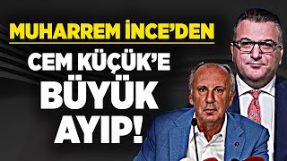 Muharrem İnce geçmişini çabuk unuttu! Cem Küçük'e böyle saldırdı!