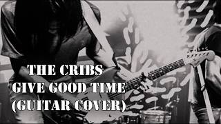 The Cribs - Give Good Time (Guitar Cover)