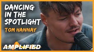 Tom Hannay - Dancing in the Spotlight (Original Song) | Amplified