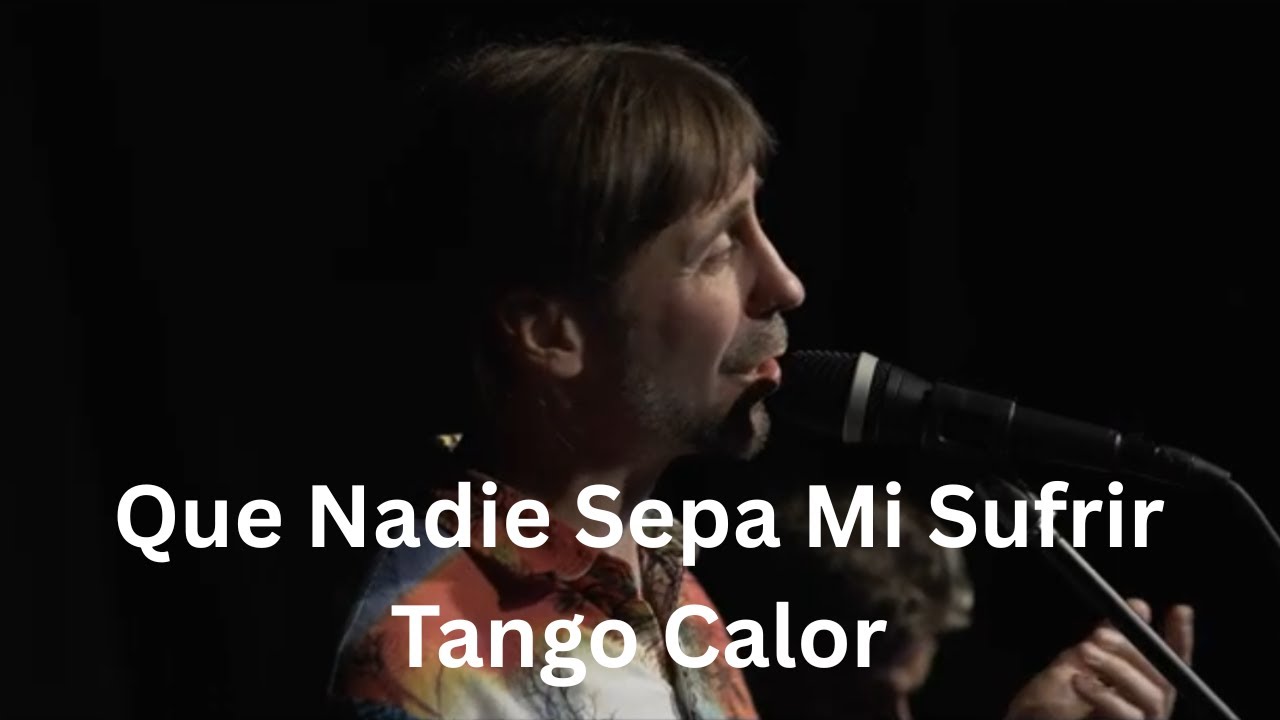 Que Nadie Sepa Mi Sufrir by Tango Calor