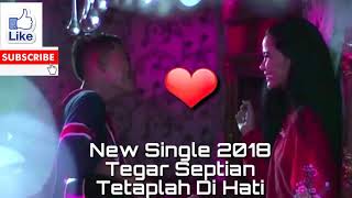 Tegar Septian Tetaplah Di Hati Lirik (new Single 2018)