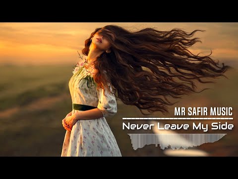 MR SAFIR MUSIC - NEVER LEAVE MY SIDE (Romanian Music)