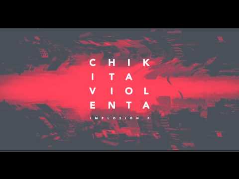 Chikita Violenta — Implosión F