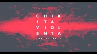 Chikita Violenta — Implosión F